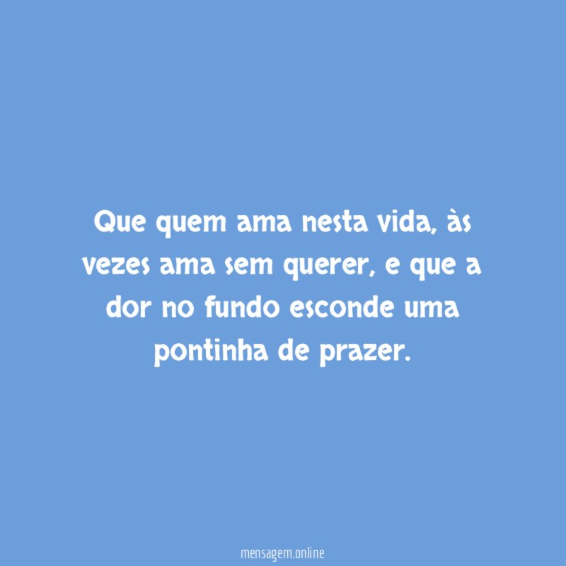 Que quem ama nesta vida