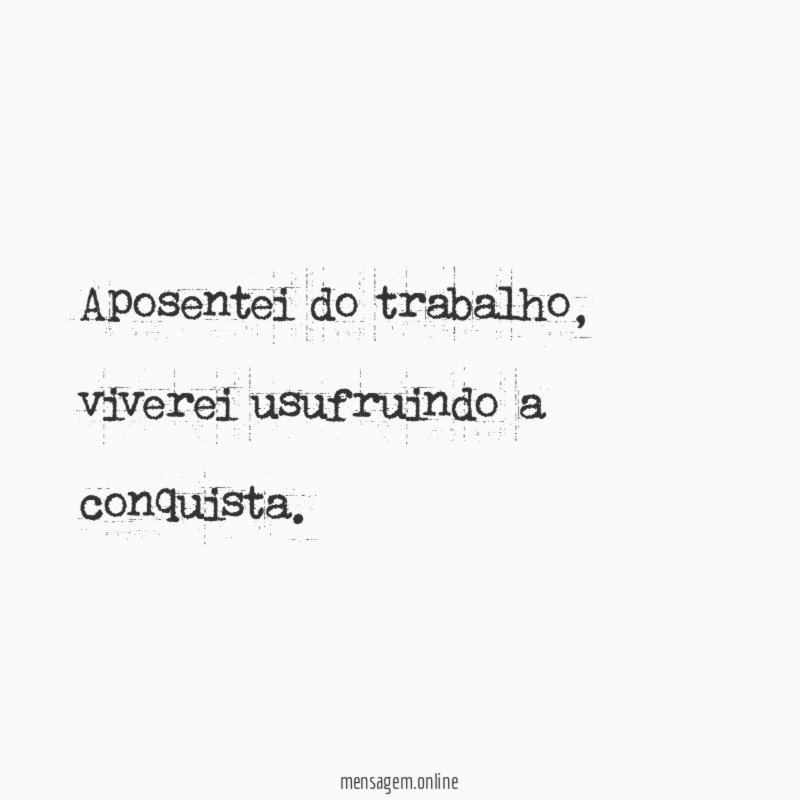 Aposentei do trabalho