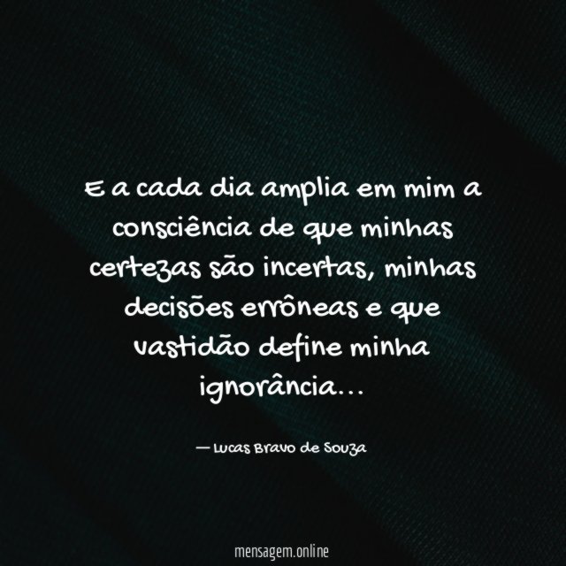 E a cada dia amplia em mim a