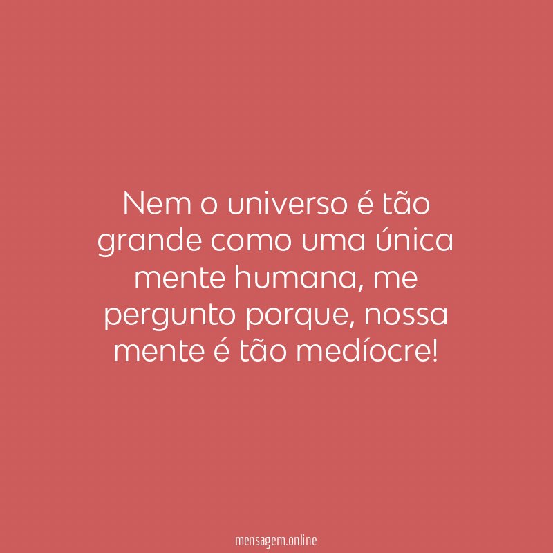 Nem o universo é tão grande como uma única mente humana
