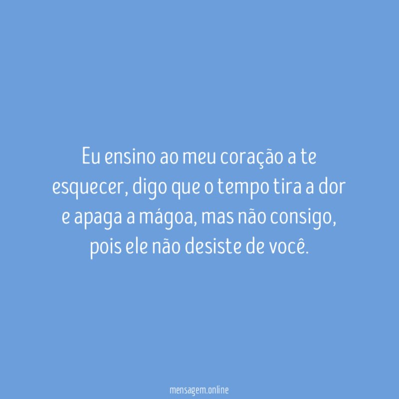 Eu ensino ao meu coração a te esquecer