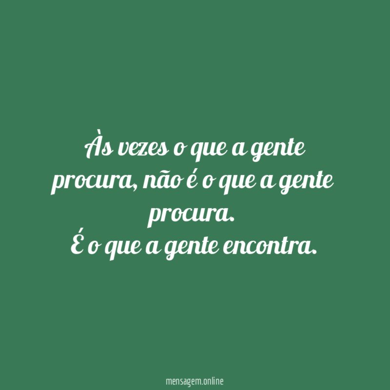 Às vezes o que a gente procura