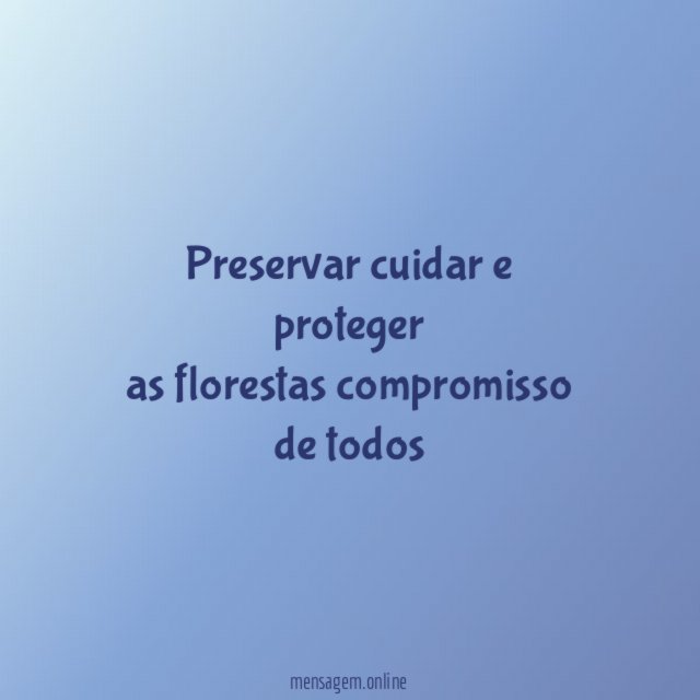 Preservar cuidar e proteger as florestas compromisso de todos