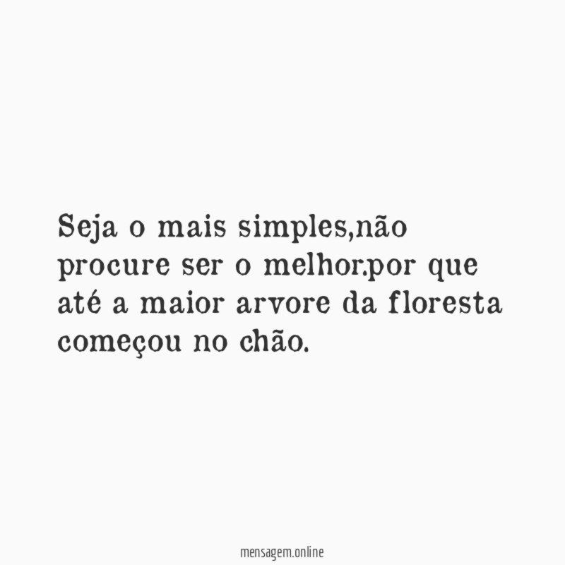 Seja o mais simples