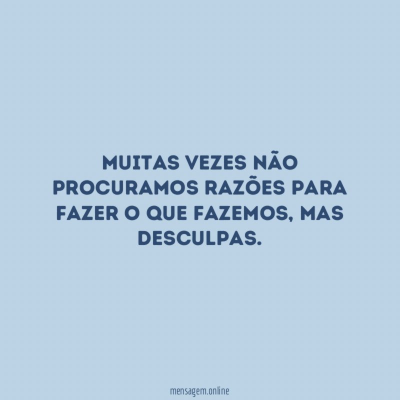 Muitas vezes não procuramos razões para fazer o que fazemos