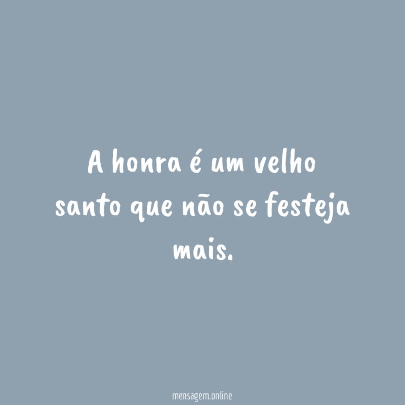 A honra é um velho santo que não se festeja mais