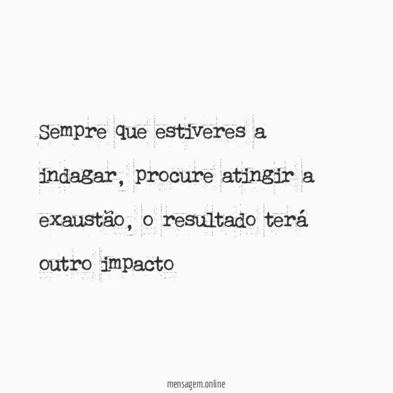 Sempre que estiveres a indagar
