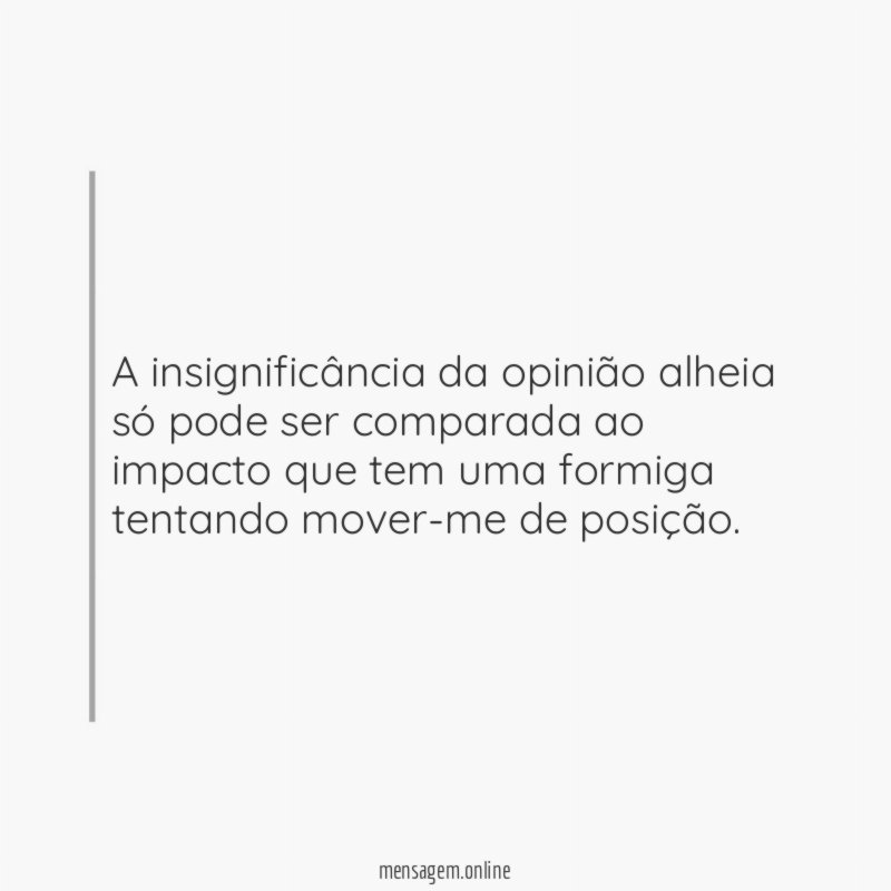 A insignificância da opinião alheia só pode ser