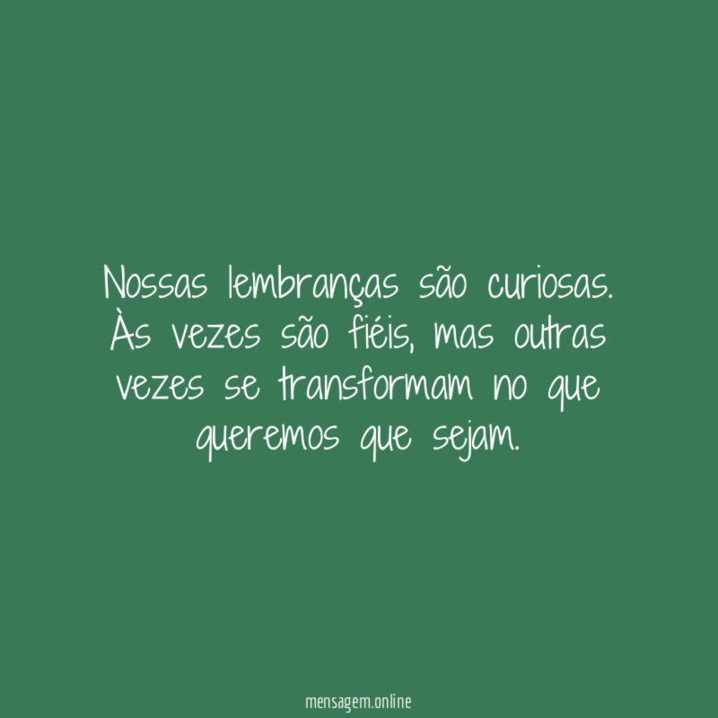 Nossas lembranças são curiosas