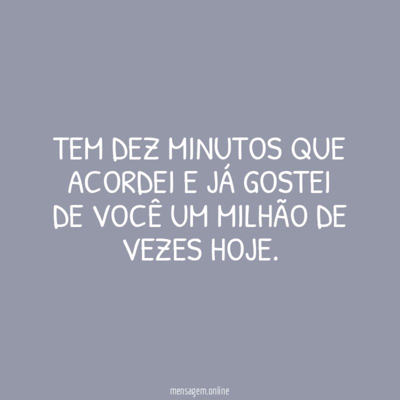 Tem dez minutos que acordei e já gostei
