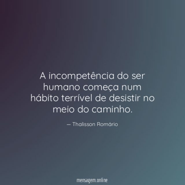 A incompetência do ser humano começa num hábito