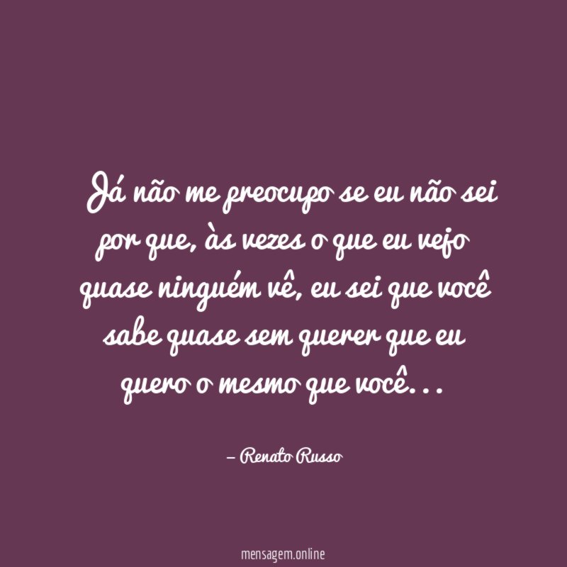 Já não me preocupo se eu não sei por que