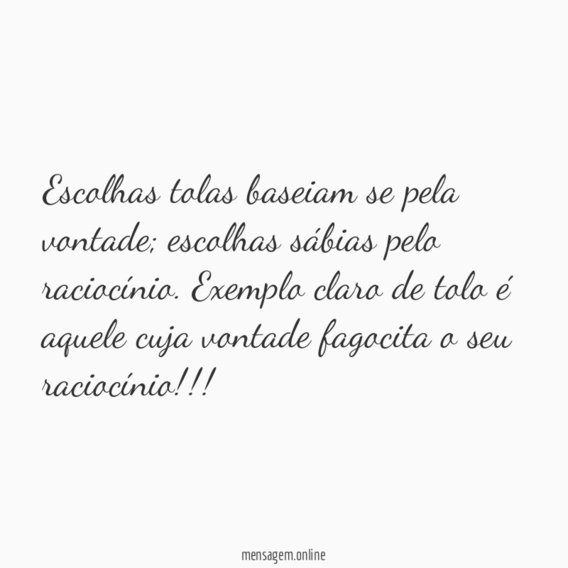 Escolhas tolas baseiam se pela vontade