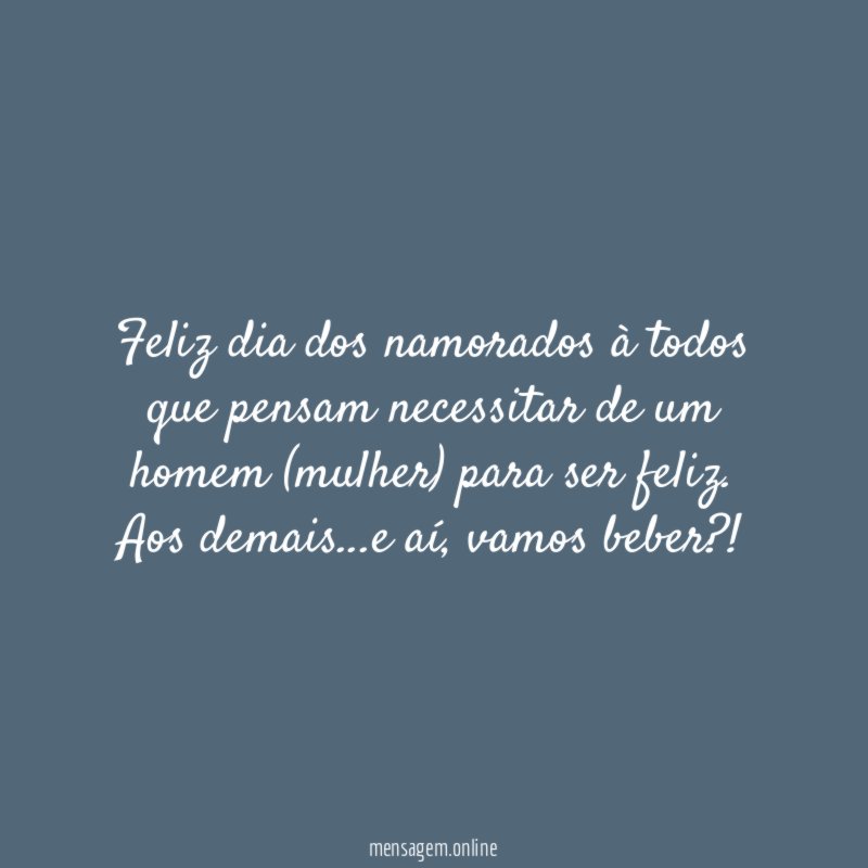 Feliz dia dos namorados à todos que pensam