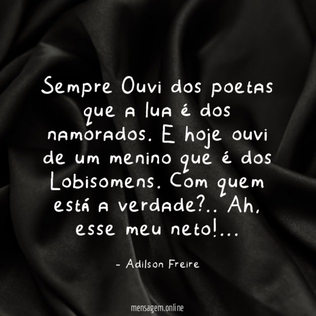 Sempre Ouvi dos poetas que a lua é dos namorados