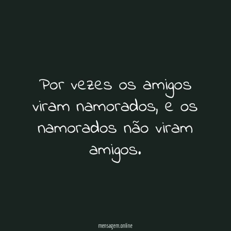 Por vezes os amigos viram namorados