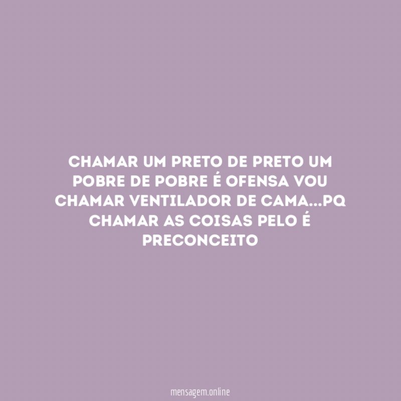Chamar um preto de preto um pobre de