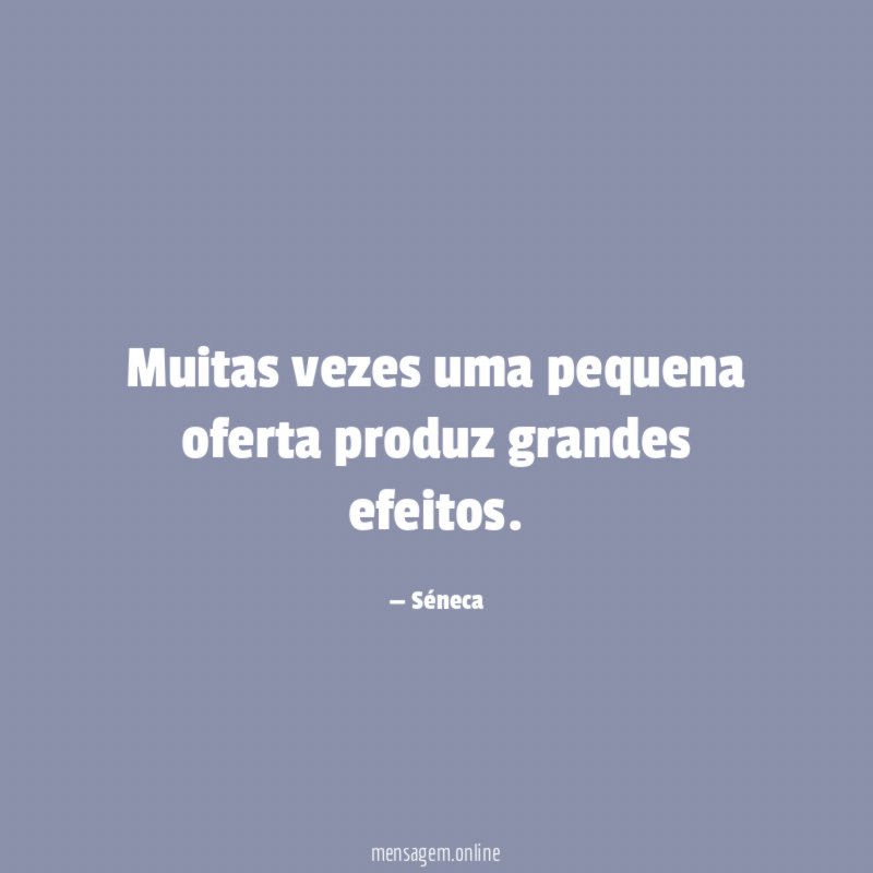 Muitas vezes uma pequena oferta produz grandes efeitos