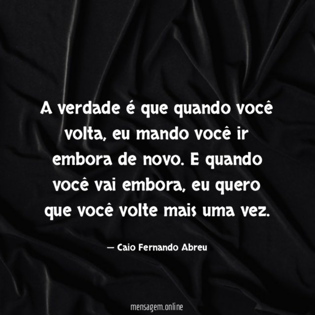 A verdade é que quando você volta