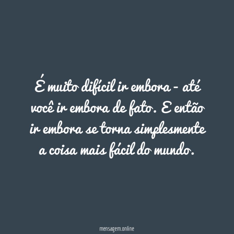 É muito difícil ir embora - até você ir embora de fato
