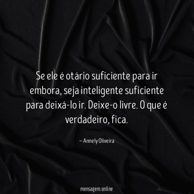 Se ele é otário suficiente para ir embora