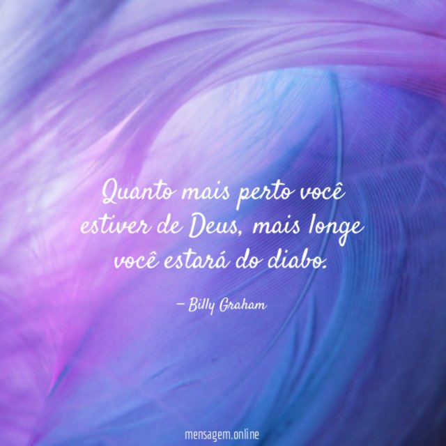 Quanto mais perto você estiver de Deus