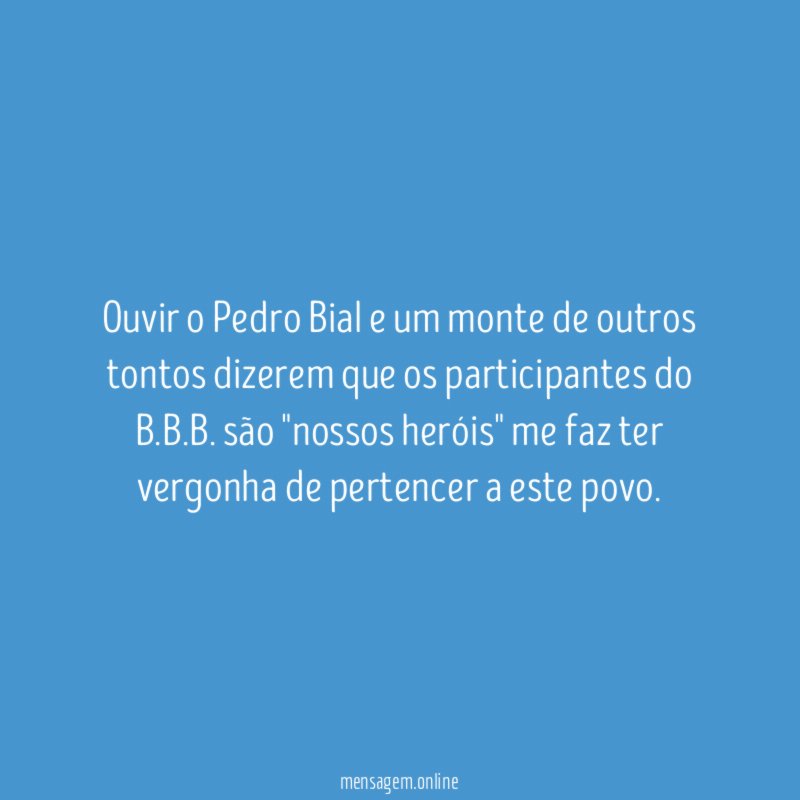 Ouvir o Pedro Bial e um monte de