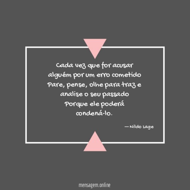 Cada vez que for acusar alguém por um erro cometido Pare