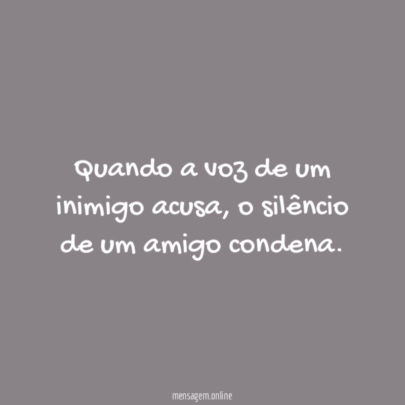 Quando a voz de um inimigo acusa