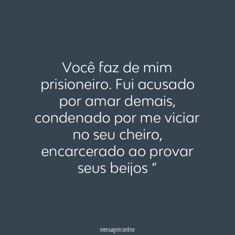 Você faz de mim prisioneiro