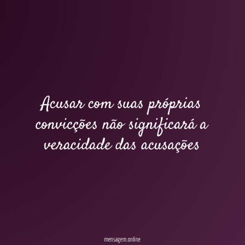 Acusar com suas próprias convicções não significará a