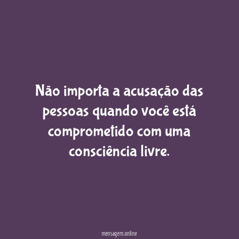 Não importa a acusação das pessoas quando você