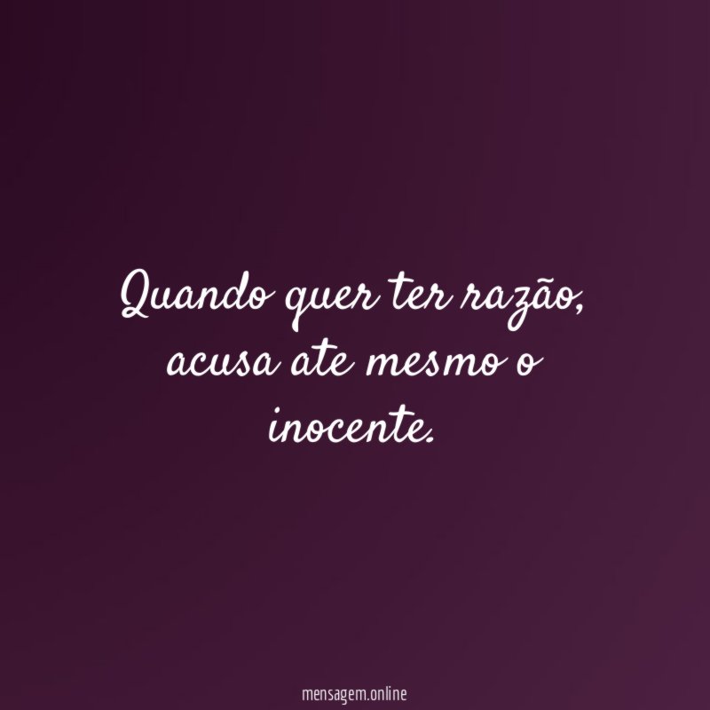 Quando quer ter razão