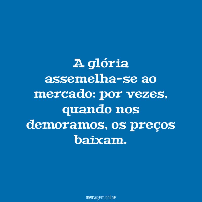 A glória assemelha-se ao mercado