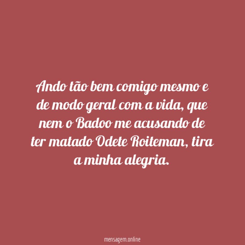 Ando tão bem comigo mesmo e de modo