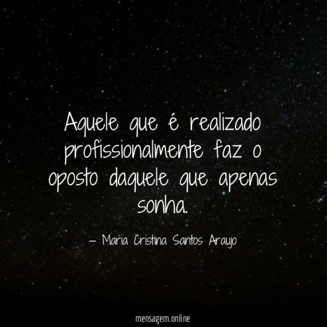 Aquele que é realizado profissionalmente faz o oposto daquele que apenas sonha