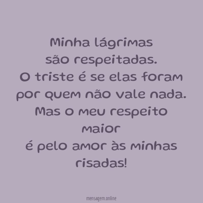 Minha lágrimas são respeitadas