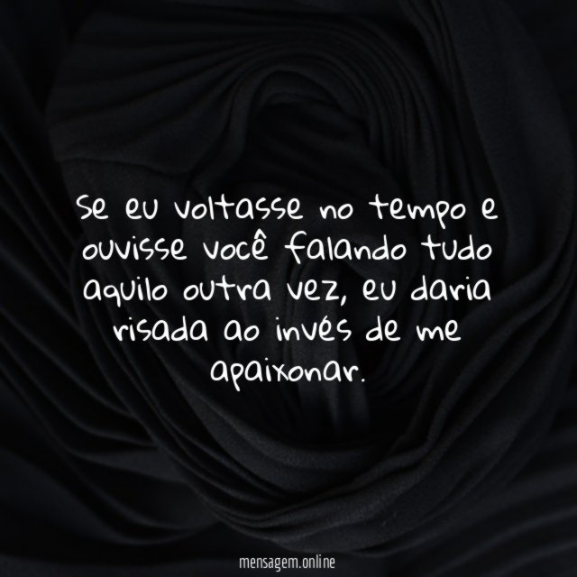 Se eu voltasse no tempo e ouvisse você