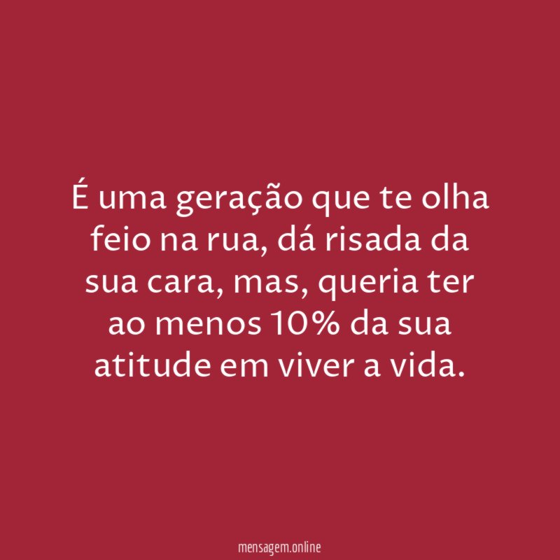 É uma geração que te olha feio na rua