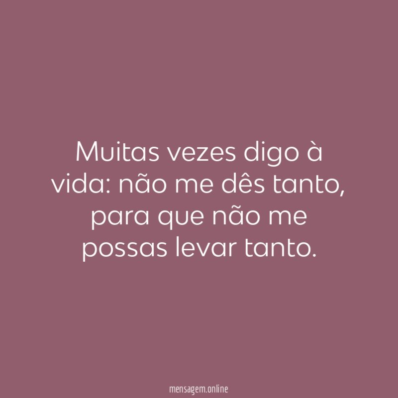 Muitas vezes digo à vida