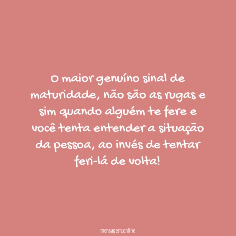 O maior genuíno sinal de maturidade