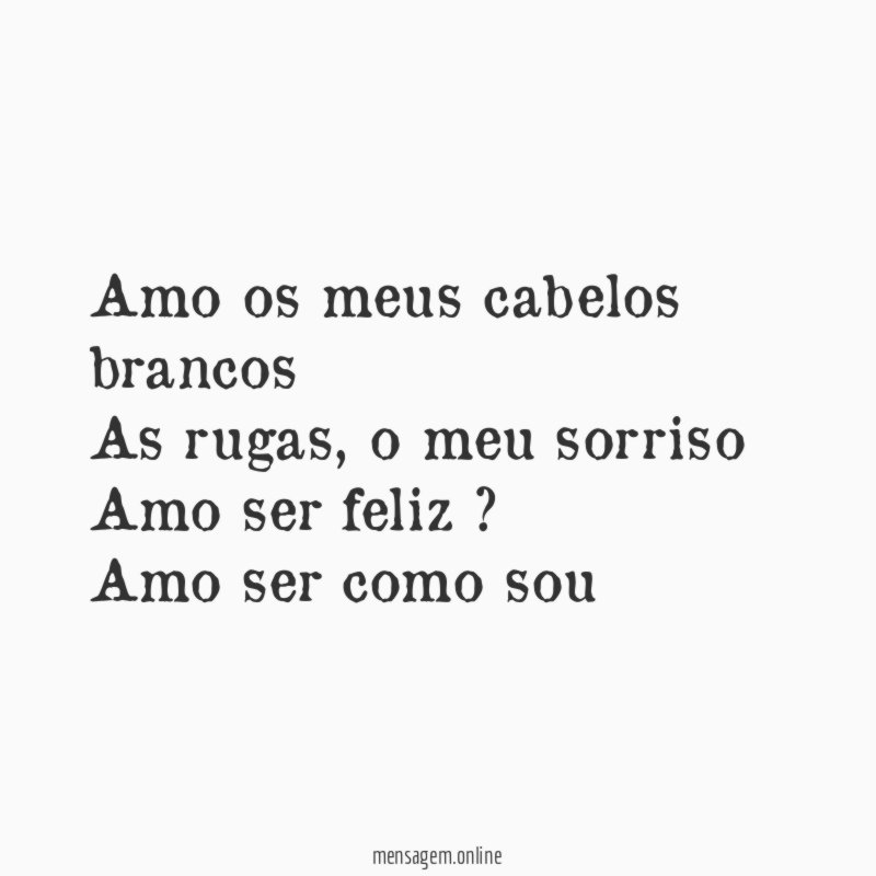 Amo os meus cabelos brancos As rugas