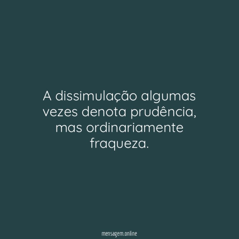 A dissimulação algumas vezes denota prudência