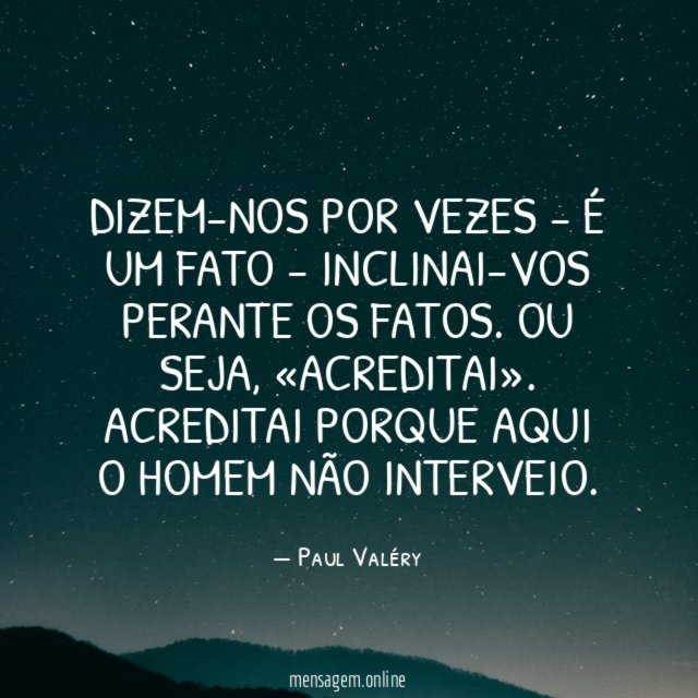Dizem-nos por vezes - é um fato - inclinai-vos perante os fatos