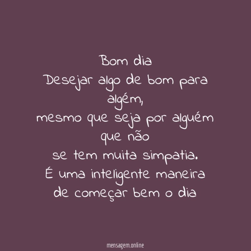 Bom dia Desejar algo de bom para algém