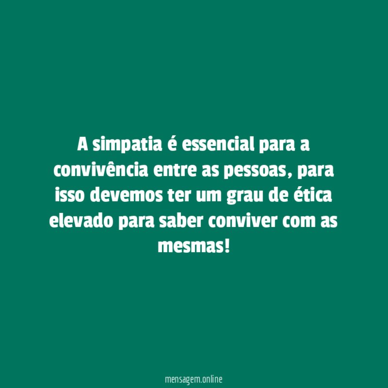 A simpatia é essencial para a convivência entre as pessoas