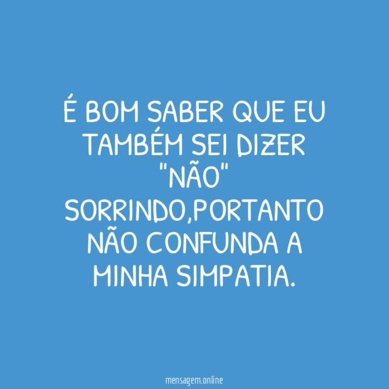 É bom saber que eu também sei dizer "NÃO" sorrindo