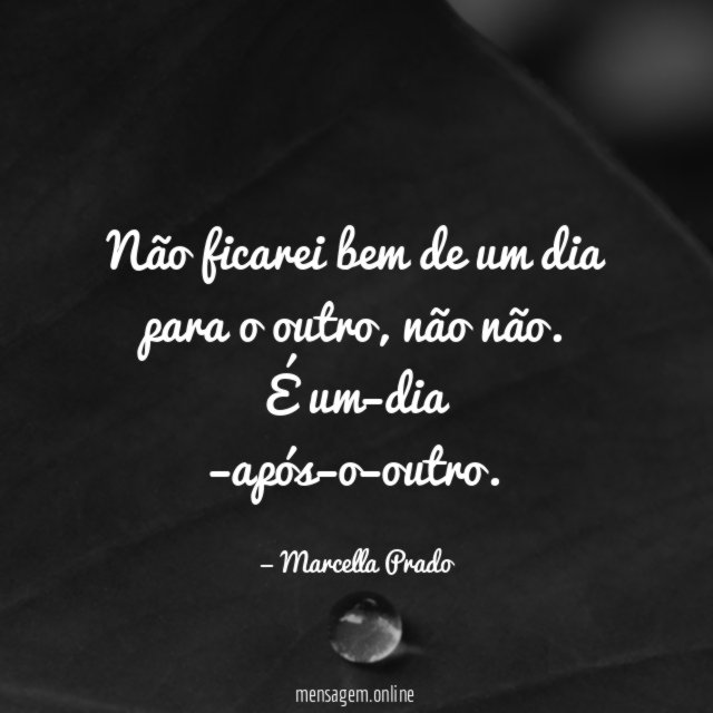 Não ficarei bem de um dia para o outro