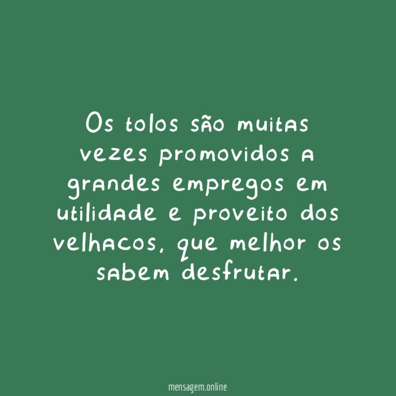 Os tolos são muitas vezes promovidos a grandes