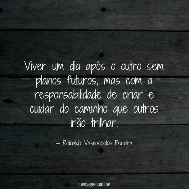 Viver um dia após o outro sem planos futuros